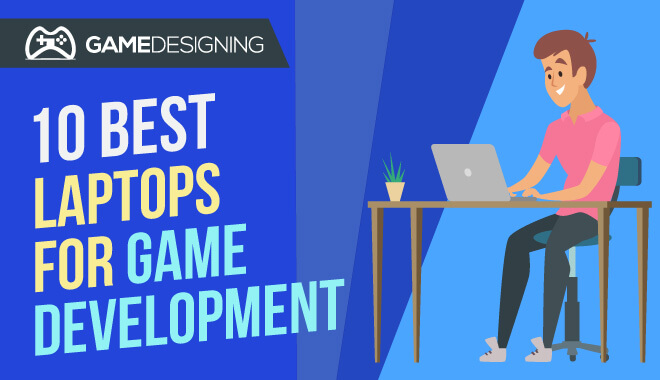 Laptops for Game Development