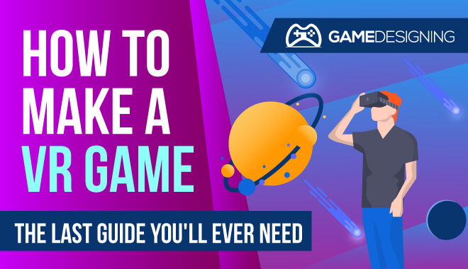 How to Make a VR Game: The Ultimate Guide