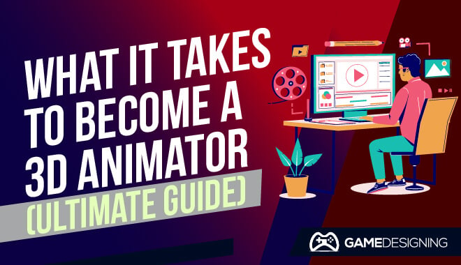 What It Takes To Become A 3D Animator