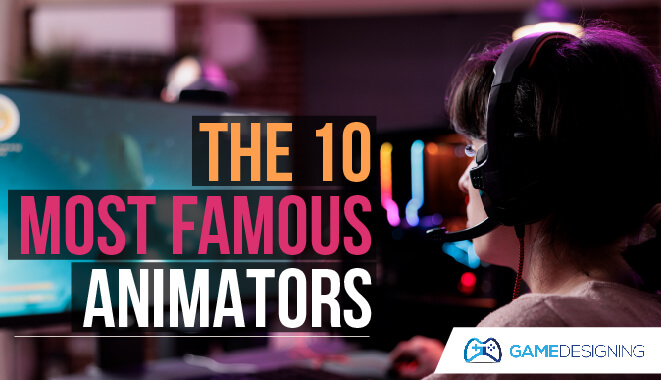 The 10 Most Famous Animators Ever